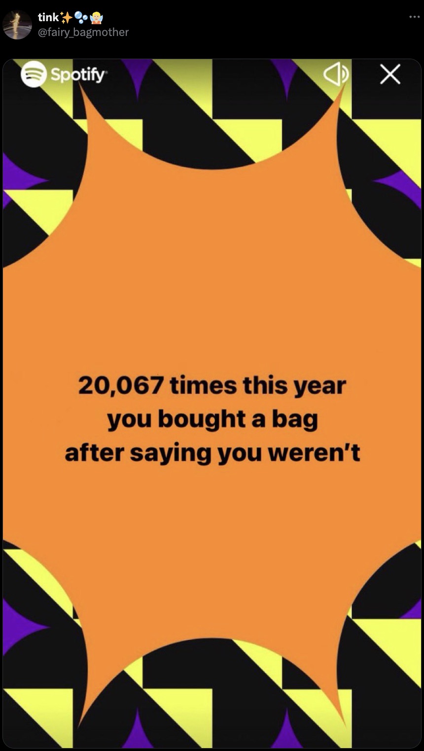 poster - tink Spotify 20,067 times this year you bought a bag after saying you weren't